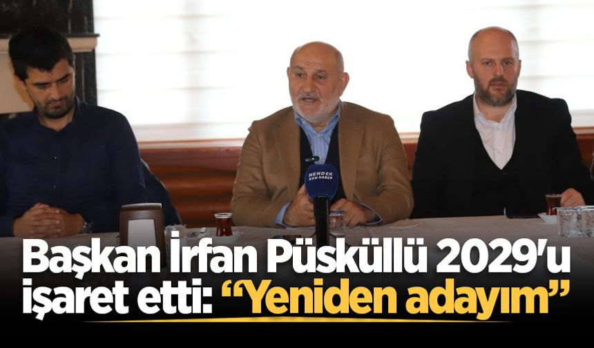 Başkan İrfan Püsküllü 2029'u işaret etti: Yeniden adayım