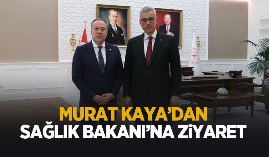 Murat Kaya’dan Sağlık Bakanı Memişoğlu’na ziyaret