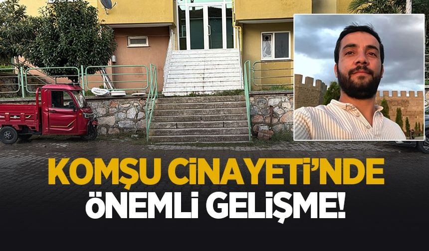 Komşu cinayetinde önemli gelişme