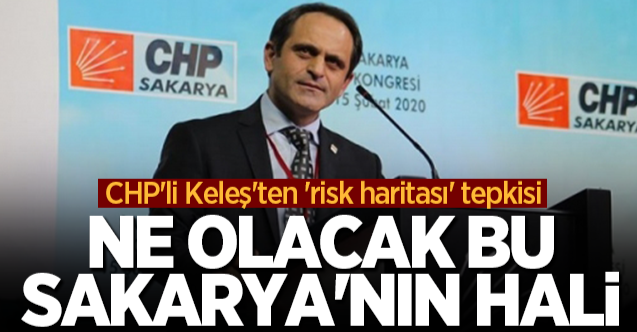 CHP�li Ecevit Keleş�ten �risk haritası� tepkisi Ne olacak bu Sakarya
