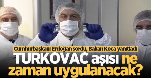 TURKOVAC aşısı ne zaman uygulanacak? Erdoğan sordu, Bakan Koca