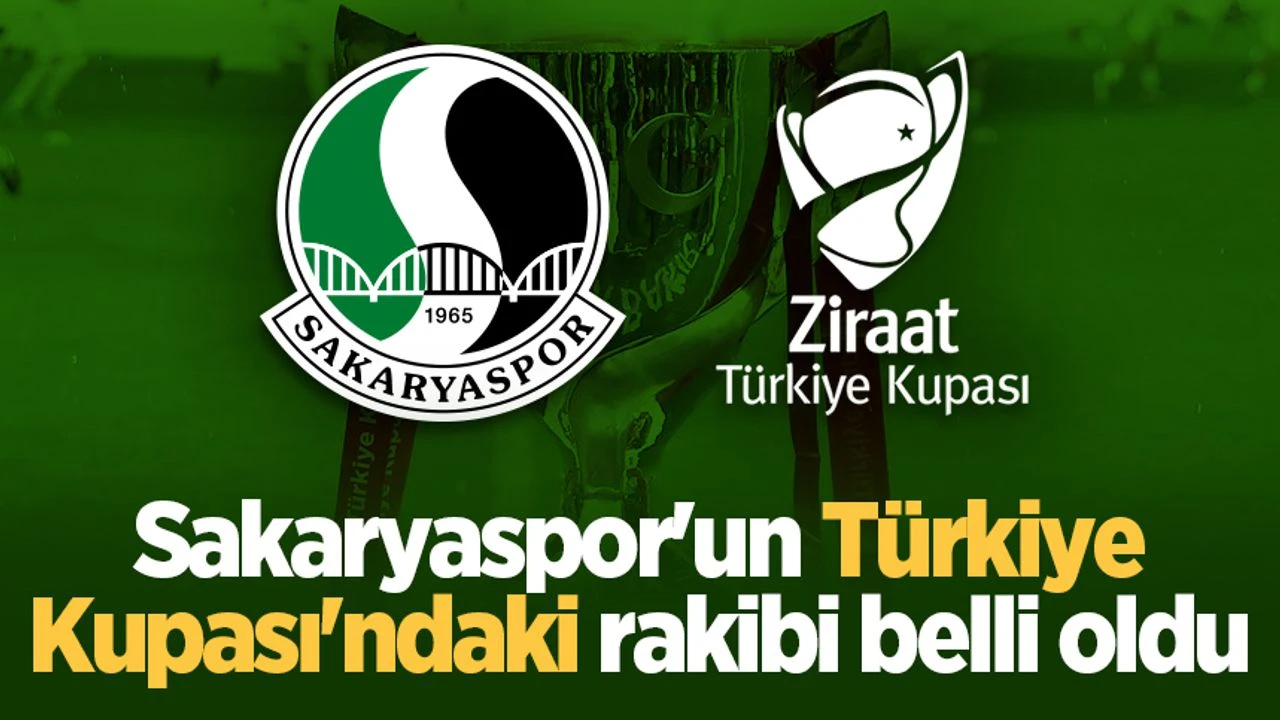 Sakaryaspor'un Ziraat Türkiye Kupası'ndaki rakibi belli oldu
