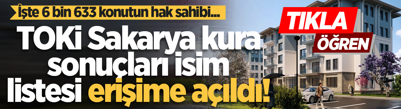 TOKİ Sakarya kura sonuçları isim listesi erişime açıldı!