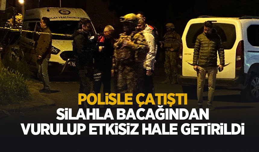 Şehirde hareketli saatler; Polis bacağından vurup etkisiz hale getirdi