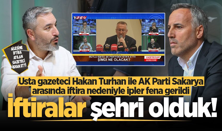 Usta gazeteci Hakan Turhan ile AK Parti Sakarya arasında iftira nedeniyle ipler fena gerildi