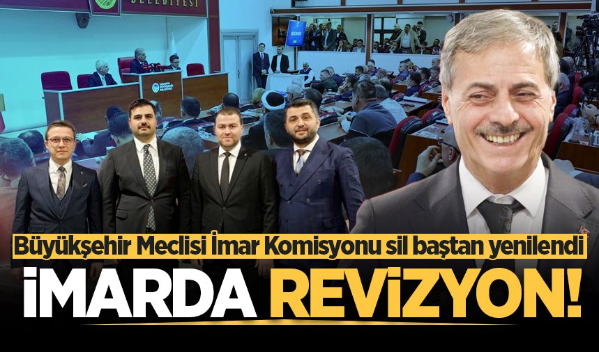Büyükşehir Meclisi İmar Komisyonu sil baştan yenilendi
