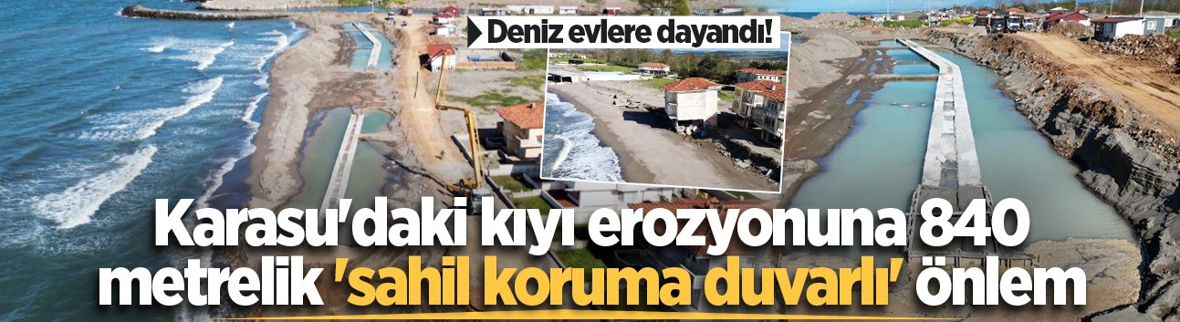 Karasu'daki kıyı erozyonuna 840 metrelik 'sahil koruma duvarlı' önlem