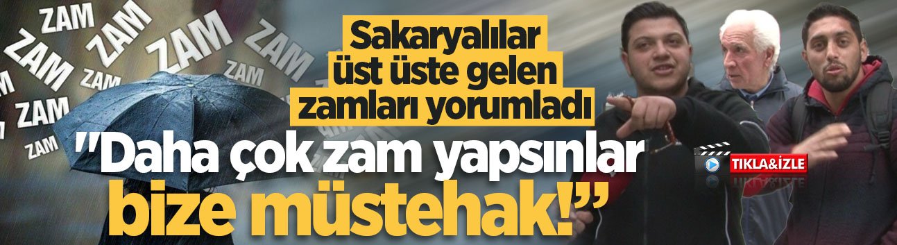 Sakaryalılar üst üste gelen zamları yorumladı: "Daha çok zam yapsınlar, bize müstehak!”