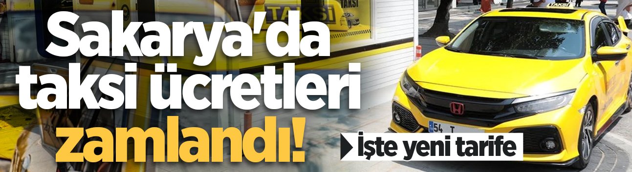 Sakarya'da taksi ücretleri zamlandı! İşte yeni tarife