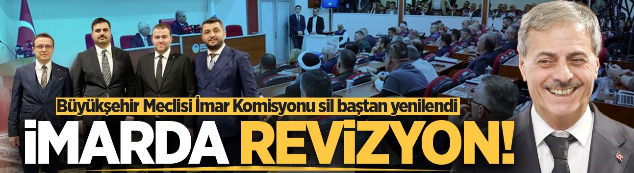 Büyükşehir Meclisi İmar Komisyonu sil baştan yenilendi