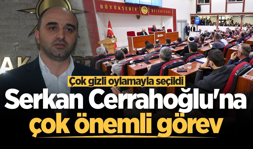 Serkan Cerrahoğlu’na çok önemli görev