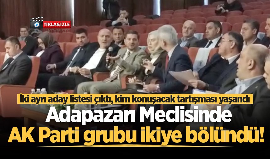 Adapazarı Meclisinde AK Parti grubu ikiye bölündü!