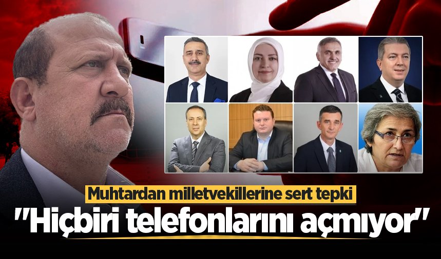 Muhtar Kalyoncu'dan milletvekillerine sert tepki: "Hiçbiri telefonlarını açmıyor"