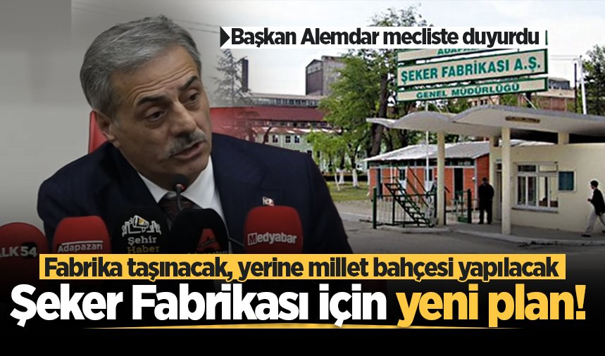 Başkan Alemdar mecliste duyurdu: Şeker Fabrikası için yeni plan! Fabrika taşınacak, yerine millet bahçesi yapılacak