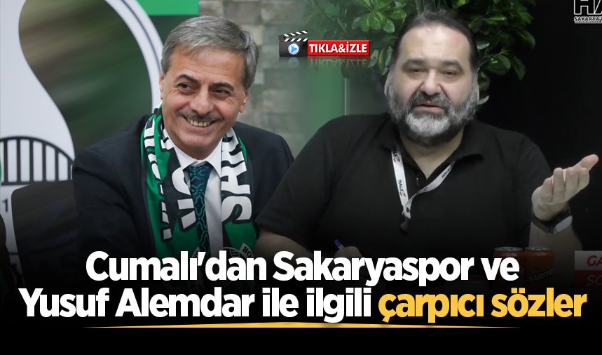 Cumalı'dan Sakaryaspor ve Yusuf Alemdar ile ilgili çarpıcı sözler