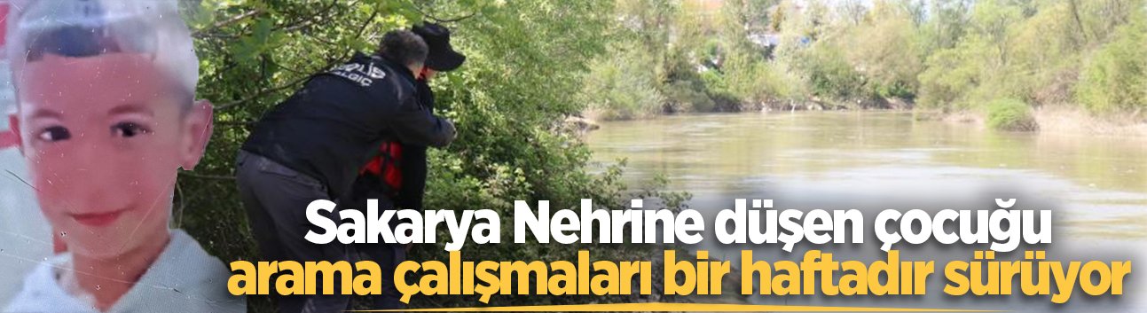 Sakarya'da nehre düşen çocuğu arama çalışmaları bir haftadır sürüyor