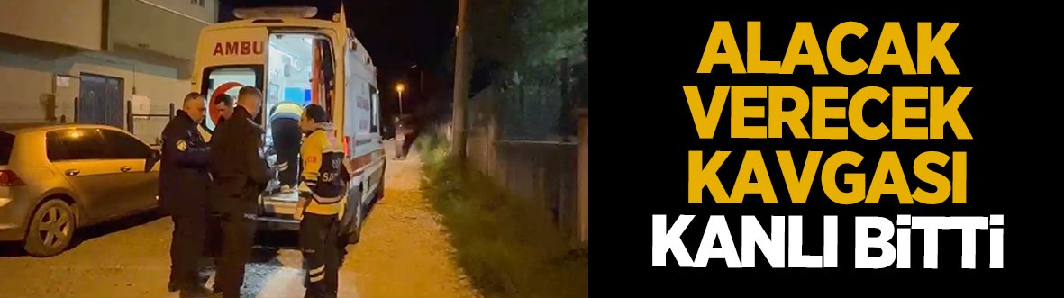 Alacak verecek meselesi kanlı bitti