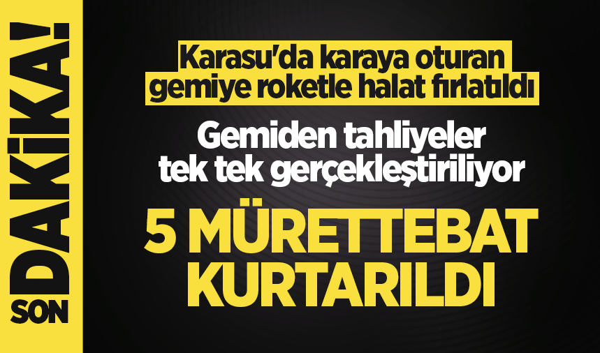 Karasu’da karaya oturan gemide mürettebatlar halat sistemiyle kurtarılıyor!