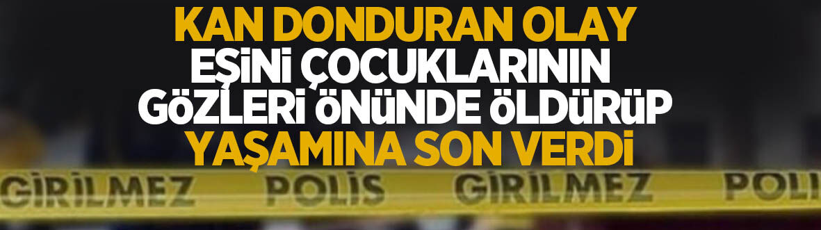 Aile faciası: Eşini öldürüp yaşamına son verdi