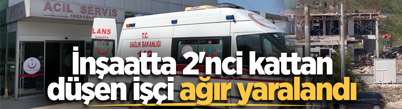 İnşaatta 2'nci kattan düşen işçi ağır yaralandı
