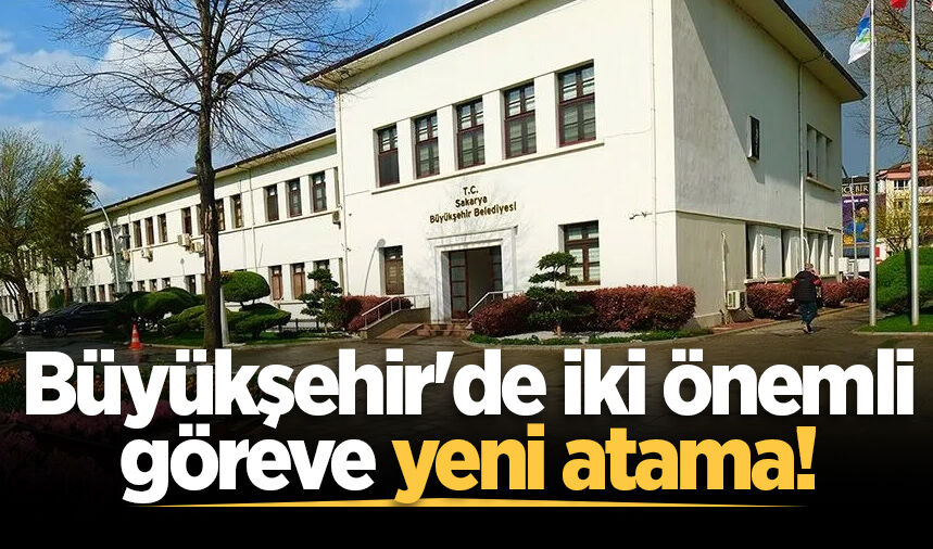 Büyükşehir'de iki önemli göreve yeni atama!