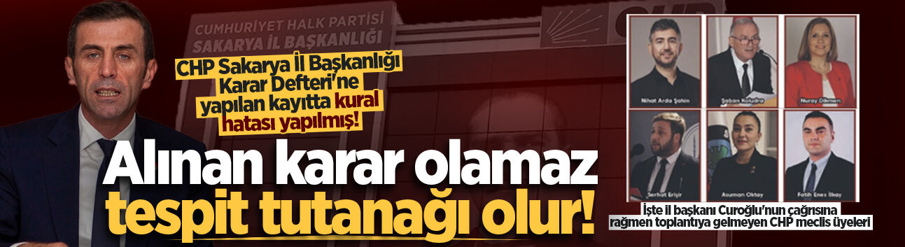 CHP Sakarya İl Başkanlığı Karar Defteri'ne yapılan kayıtta kural hatası yapılmış!