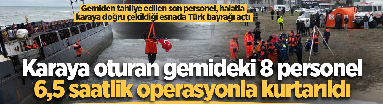 Karaya oturan gemideki 8 personel, 6,5 saatlik operasyonla kurtarıldı