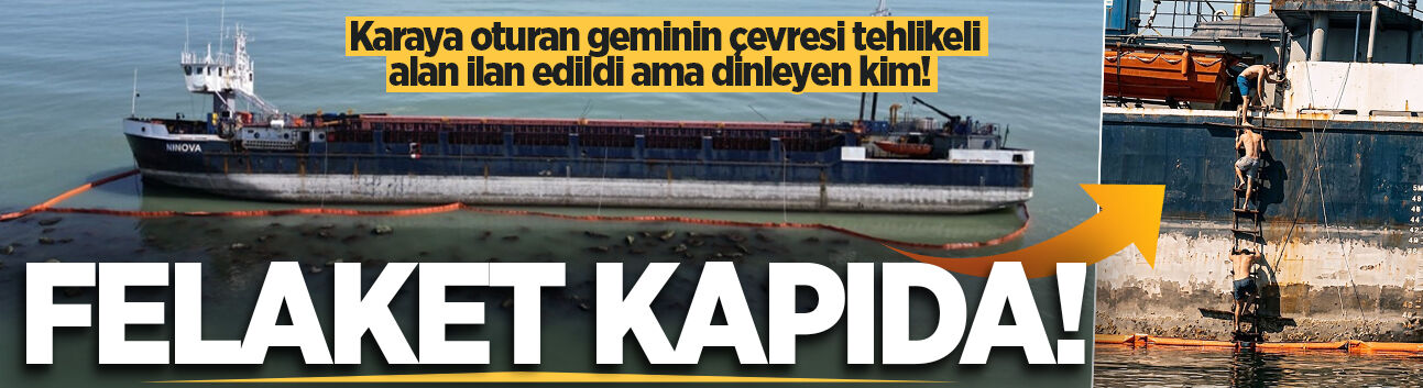 Karaya oturan geminin çevresi tehlikeli alan ilan edildi ama dinleyen kim!