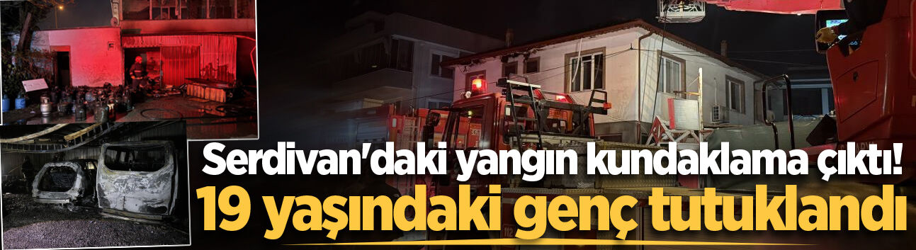Serdivan'daki yangın kundaklama çıktı! 19 yaşındaki genç tutuklandı