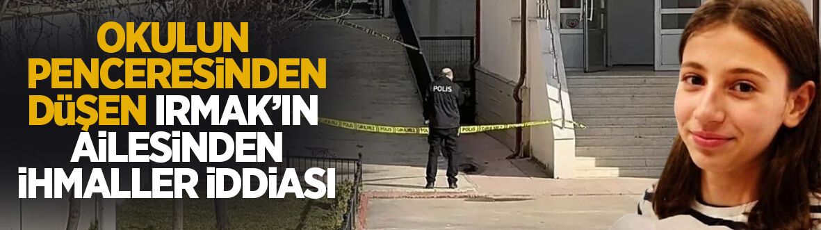 13 yaşındaki Irmak'ın ölümünde ihmal iddiası