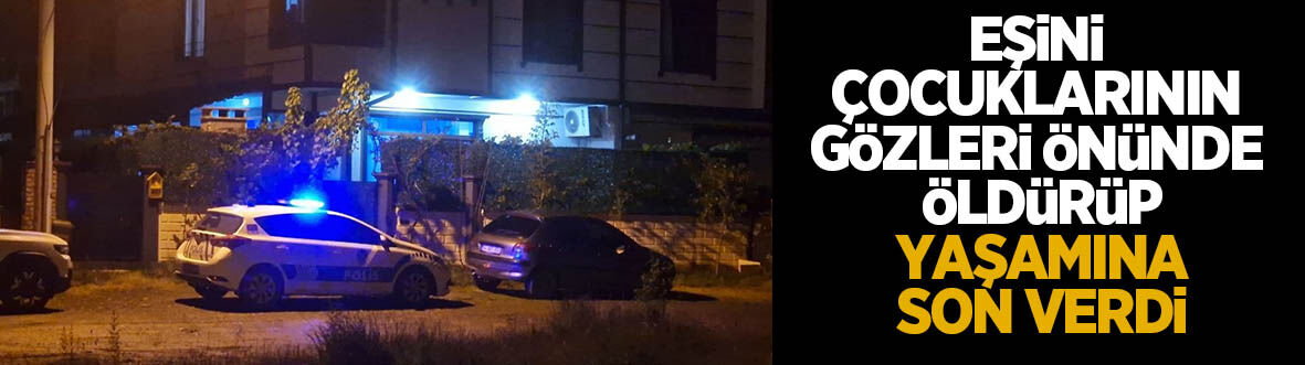 Aile faciası: Eşini öldürüp yaşamına son verdi