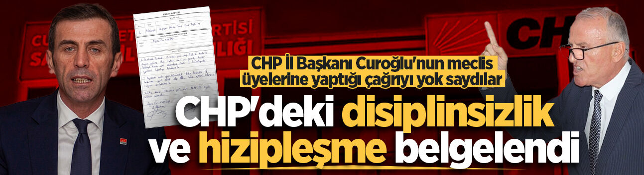 CHP’deki disiplinsizlik ve hizipleşme belgelendi: Curoğlu’nun meclis üyelerine yaptığı çağrıyı yok saydılar!