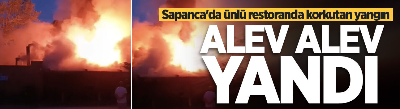 Sapanca'da ünlü restoranda korkutan yangın: Kullanılamaz hale geldi