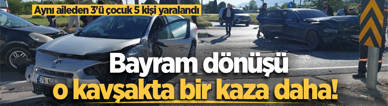 Bayram dönüşü o kavşakta bir kaza daha! Aynı aileden 3'ü çocuk 5 kişi yaralandı