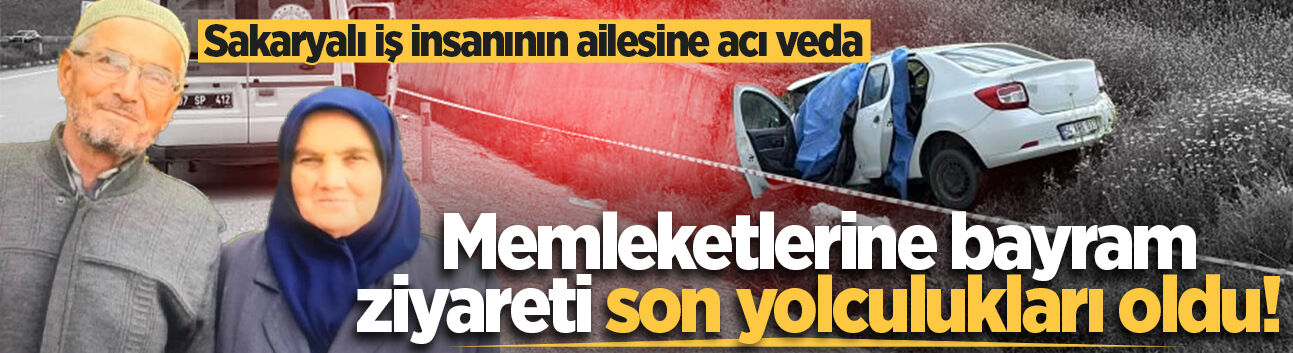 Feci kazada hayatını kaybeden Sakaryalı iş insanının ailesine acı veda