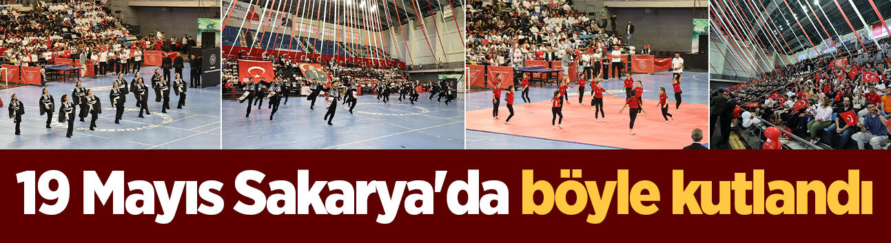Sakarya’da 19 Mayıs coşkusu: Kutlamalar renkli görüntülere sahne oldu