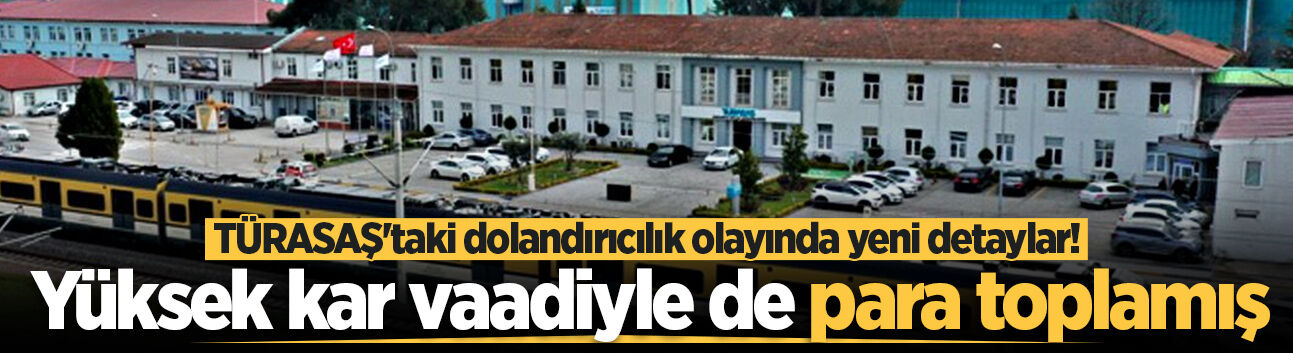 TÜRASAŞ'taki dolandırıcılık olayında yeni detaylar! Yüksek kar vaadiyle de para toplamış