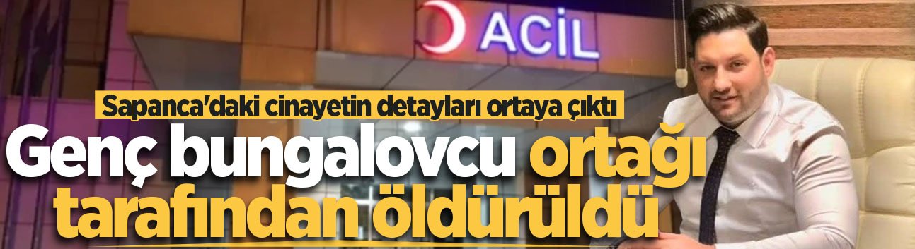Sapanca’daki cinayetin detayları ortaya çıktı: Genç bungalovcu ortağı tarafından öldürüldü