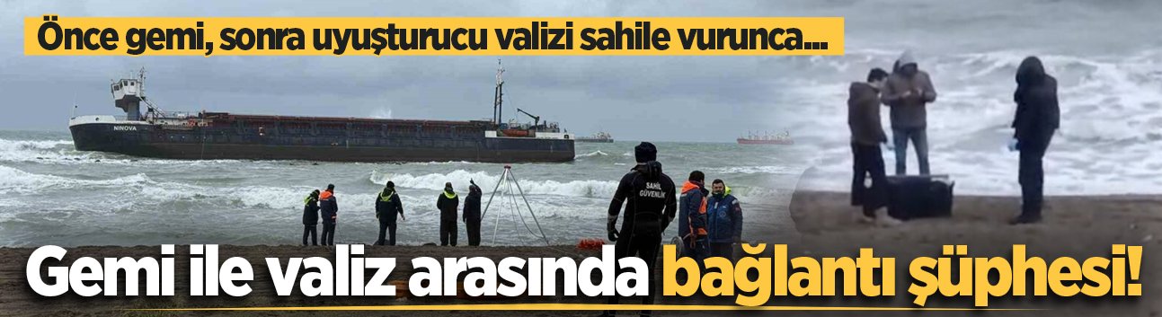 Önce gemi, sonra uyuşturucu valizi sahile vurunca... Gemi ile valiz arasında bağlantı şüphesi!