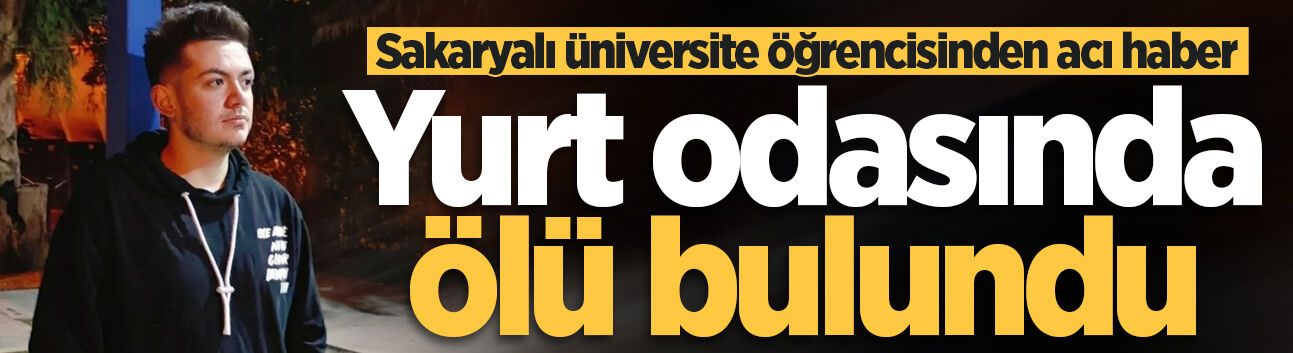 Sakaryalı üniversite öğrencisi KYK yurdunda ölü bulundu