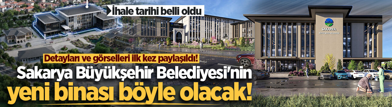 Detayları ve görselleri ilk kez paylaşıldı! Sakarya Büyükşehir Belediyesi'nin yeni binası böyle olacak!