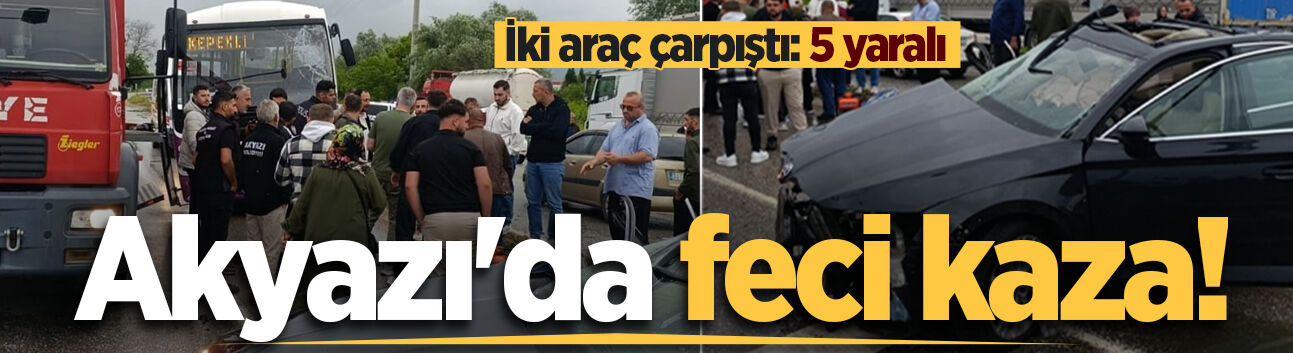 Akyazı'da feci kaza! İki araç çarpıştı: 4'ü ağır 6 yaralı