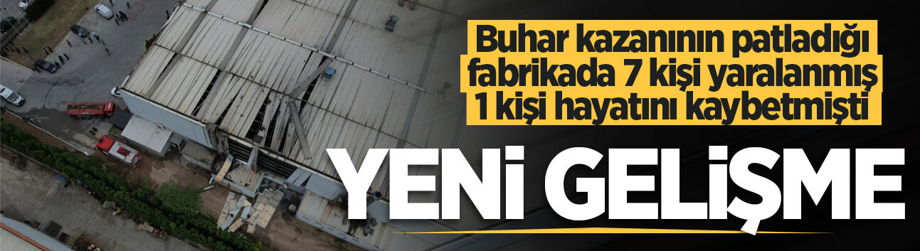 Hendek'te genç işçinin öldüğü fabrika patlamasında yeni gelişme!