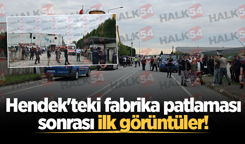 Hendek'teki fabrika patlaması sonrası ilk görüntüler!
