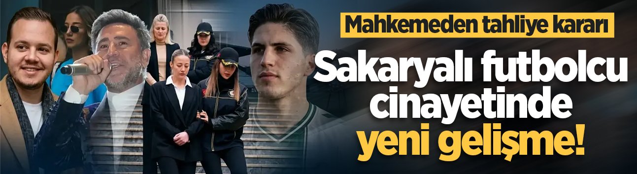 Sakaryalı futbolcu cinayetinde yeni gelişme! Mahkemeden tahliye kararı
