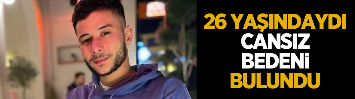 26 yaşındaki genç ölü bulundu