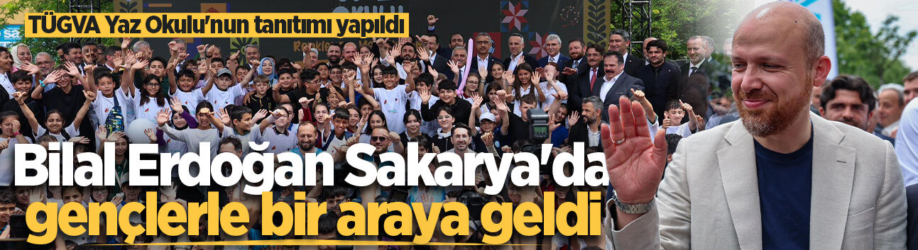 Sakarya'da TÜGVA Yaz Okulu'nun tanıtımı yapıldı! Bilal Erdoğan gençlerle bir araya geldi