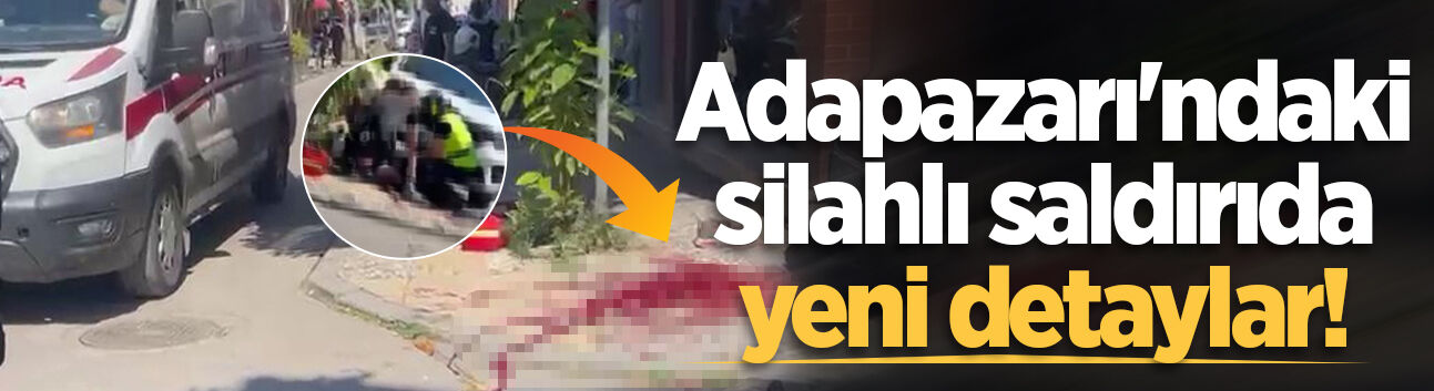 Adapazarı'ndaki silahlı saldırıda yeni detaylar!