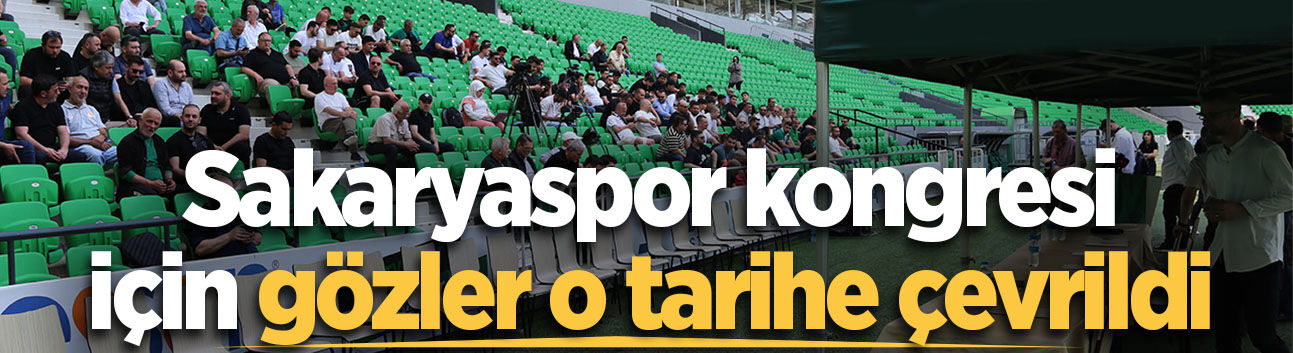 Sakaryaspor kongresi için gözler o tarihe çevrildi