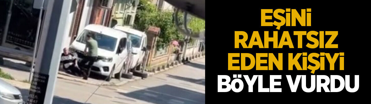 Eşini rahatsız eden kişiyi böyle vurdu